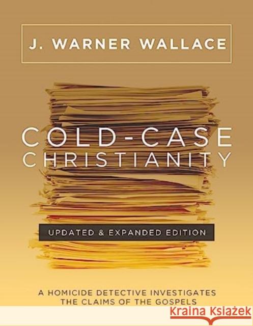 Cold-Case Christianity: A Homicide Detective Investigates the Claims of the Gospels J Warner Wallace 9780830785308 David C Cook Publishing Company