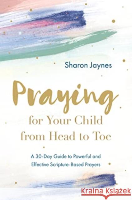Praying for Your Child from Head to Toe Sharon Jaynes 9780830785902 David C Cook Publishing Company