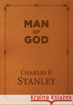 Man of God, Deluxe Edition Charles F. Stanley 9780830792924 David C Cook Publishing Company