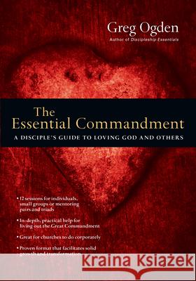 The Essential Commandment – A Disciple`s Guide to Loving God and Others Greg Ogden 9780830810888 InterVarsity Press