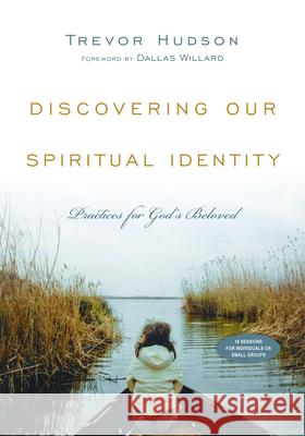 Discovering Our Spiritual Identity – Practices for God`s Beloved Dallas Willard 9780830810925 InterVarsity Press