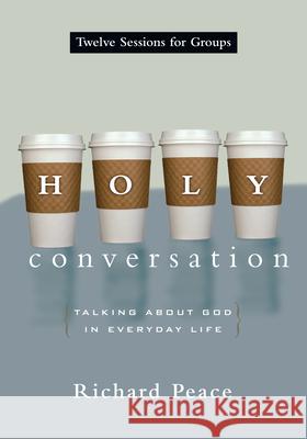 Holy Conversation: Talking about God in Everyday Life Richard Peace 9780830811199 IVP Connect