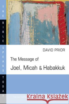 The Message of Joel, Micah and Habakkuk Prior, David 9780830812417 InterVarsity Press