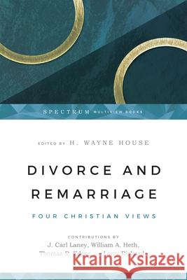 Divorce and Remarriage – Four Christian Views Larry Richards 9780830812837