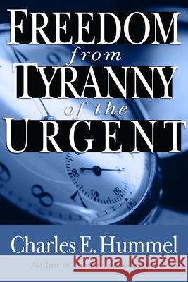 Freedom from Tyranny of the Urgent Charles E. Hummel 9780830812875