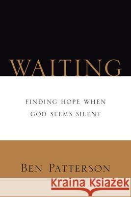 Waiting – Finding Hope When God Seems Silent Ben Patterson 9780830812967