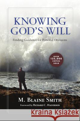 Knowing God's Will: Finding Guidance for Personal Decisions Smith, M. Blaine 9780830813087 InterVarsity Press