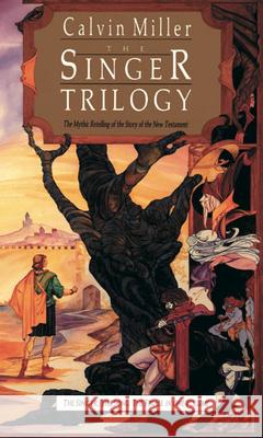 The Singer Trilogy: The Mythic Retelling of the Story of the New Testament Calvin Miller 9780830813216 InterVarsity Press