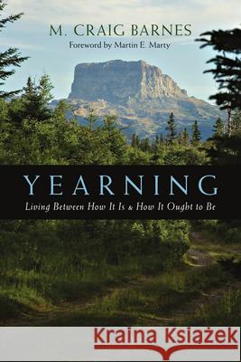 Yearning – Living Between How It Is How It Ought to Be M. Craig Barnes 9780830813780