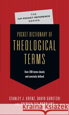 Pocket Dictionary of Theological Terms Stanley J. Grenz David Guretzki Cherith Fee Nordling 9780830814497