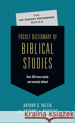 Pocket Dictionary of Biblical Studies: Over 300 Terms Clearly Concisely Defined Arthur G Patzia, Anthony J Petrotta 9780830814671 InterVarsity Press