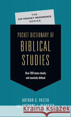 Pocket Dictionary of Biblical Studies: Over 300 Terms Clearly Concisely Defined Arthur G Patzia, Anthony J Petrotta 9780830814671