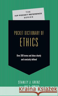 Pocket Dictionary of Ethics: Over 300 Terms Ideas Clearly Concisely Defined Grenz, Stanley J. 9780830814688