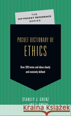 Pocket Dictionary of Ethics: Over 300 Terms Ideas Clearly Concisely Defined Grenz, Stanley J. 9780830814688 InterVarsity Press