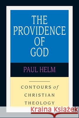 The Providence of God Helm, Paul 9780830815333 InterVarsity Press