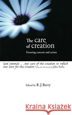 The Care of Creation: Focusing Concern and Action R J Berry (University College London) 9780830815562