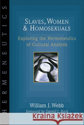 Slaves, Women Homosexuals: Exploring the Hermeneutics of Cultural Analysis William J. Webb Darrell L. Bock 9780830815616 InterVarsity Press