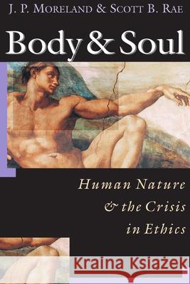 Body & Soul: Human Nature the Crisis in Ethics Moreland, J. P. 9780830815777 InterVarsity Press