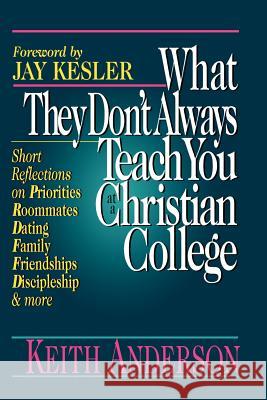 What They Don't Always Teach You at a Christian College Keith Anderson 9780830816118