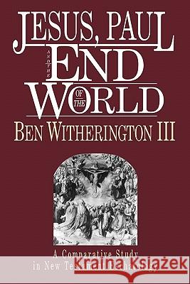 Jesus, Paul and the End of the World Ben, III Witherington 9780830817597 InterVarsity Press