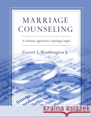 Marriage Counseling – A Christian Approach to Counseling Couples Everett L. Worthington Jr. 9780830817696