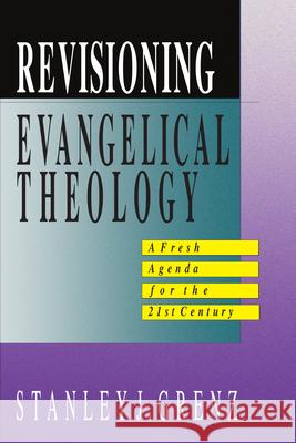Revisioning Evangelical Theology Stanley J. Grenz 9780830817726