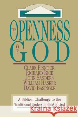 The Openness of God – A Biblical Challenge to the Traditional Understanding of God Clark H. Pinnock, Richard Rice, John Sanders, William Hasker, David Basinger 9780830818525