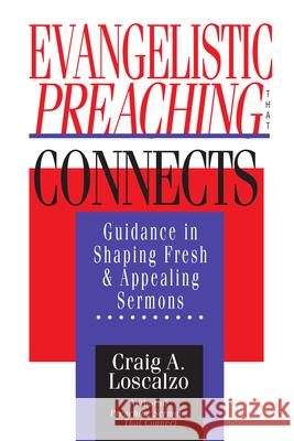Evangelistic Preaching That Connects: Guidance in Shaping Fresh and Appealing Sermons Craig A. Loscalzo 9780830818631 IVP Academic