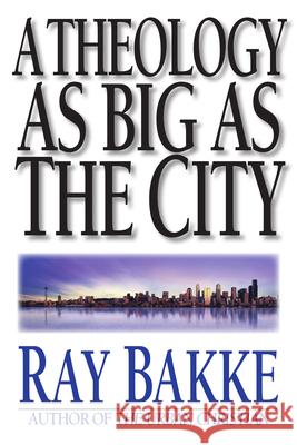 A Theology as Big as the City Bakke, Raymond J. 9780830818907 InterVarsity Press