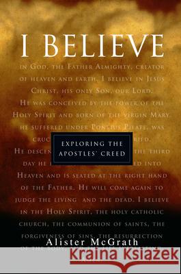 I Believe: Exploring the Apostles' Creed McGrath, Alister 9780830819461 InterVarsity Press