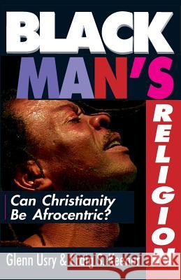 Black Man`s Religion – Can Christianity Be Afrocentric? Glenn Usry, Craig S. Keener 9780830819836 InterVarsity Press