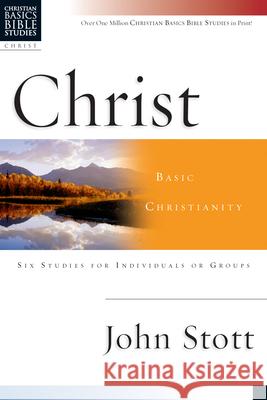 Christ: Basic Christianity John R. W. Stott 9780830820023 InterVarsity Press
