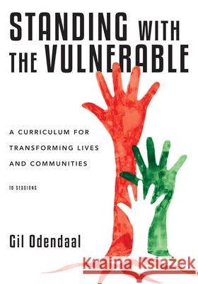 Standing with the Vulnerable – A Curriculum for Transforming Lives and Communities Gil Odendaal 9780830820993 InterVarsity Press