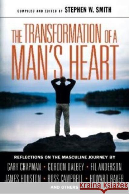 The Transformation of a Man's Heart: Reflections on the Masculine Journey Stephen W. Smith 9780830821457 InterVarsity Press