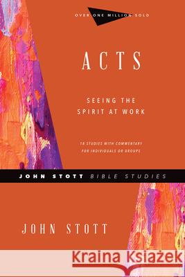 Acts: Seeing the Spirit at Work John Stott Phyllis J. L 9780830821709 IVP
