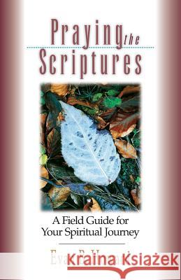 Praying the Scriptures: A Field Guide for Your Spiritual Journey Howard, Evan B. 9780830822010 InterVarsity Press