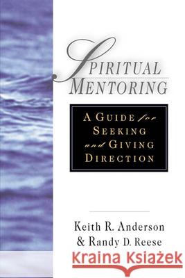 Spiritual Mentoring: A Guide for Seeking Giving Direction Anderson, Keith R. 9780830822102