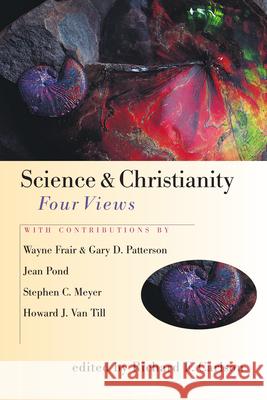 Science & Christianity: Four Views Richard F. Carlson, Wayne F. Frair, Gary D. Patterson, Jean Pond, Stephen C. Meyer, Howard J. Van Till, Richard F. Carls 9780830822621 InterVarsity Press