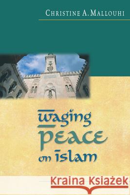 Waging Peace on Islam Mallouhi, Christine A. 9780830823048 InterVarsity Press