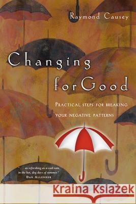 Changing for Good: Practical Steps for Breaking Your Negative Patterns Raymond Causey 9780830823079 InterVarsity Press