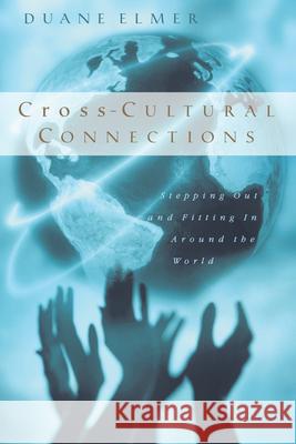 Cross-Cultural Connections: Stepping Out and Fitting in Around the World Elmer, Duane 9780830823093