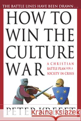How to Win the Culture War: Avoiding the Slippery Slope to Moral Failure Peter Kreeft 9780830823161 InterVarsity Press