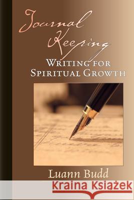 Journal Keeping – Writing for Spiritual Growth Luann Budd 9780830823376