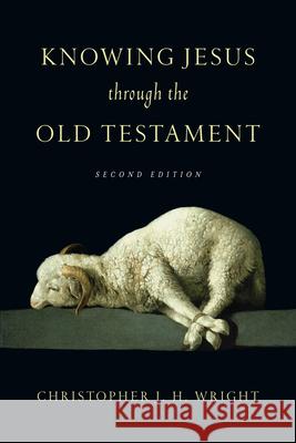 Knowing Jesus Through the Old Testament Christopher J. H. Wright 9780830823598 IVP Academic