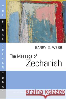 The Message of Zechariah: Your Kingdom Come Barry G. Webb 9780830824304 InterVarsity Press