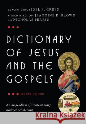 Dictionary of Jesus and the Gospels Joel B. Green Jeannine K. Brown Nicholas Perrin 9780830824564