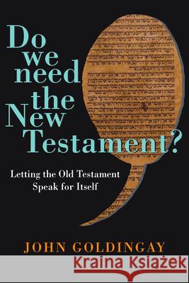 Do We Need the New Testament? – Letting the Old Testament Speak for Itself John Goldingay 9780830824694 InterVarsity Press