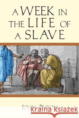 A Week in the Life of a Slave John Byron 9780830824830