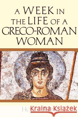 A Week in the Life of a Greco-Roman Woman Holly Beers 9780830824847 IVP Academic