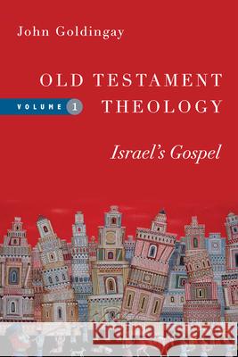 Old Testament Theology – Israel`s Gospel John Goldingay 9780830824946